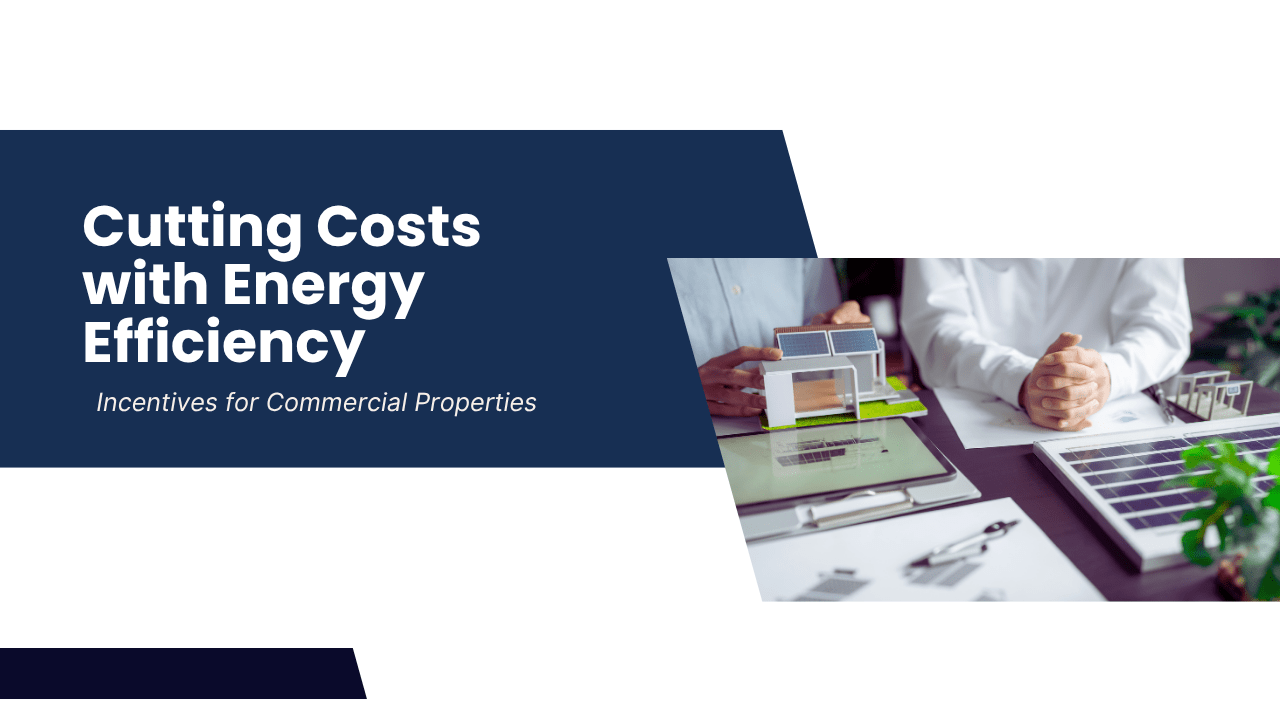 Cutting Costs with Energy Efficiency: Incentives for Commercial Properties